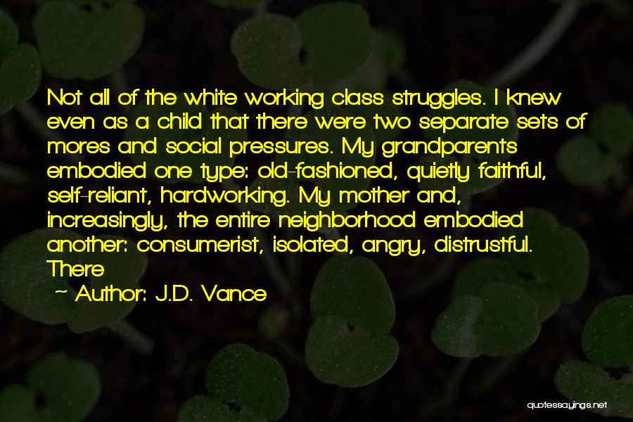 J.D. Vance Quotes: Not All Of The White Working Class Struggles. I Knew Even As A Child That There Were Two Separate Sets