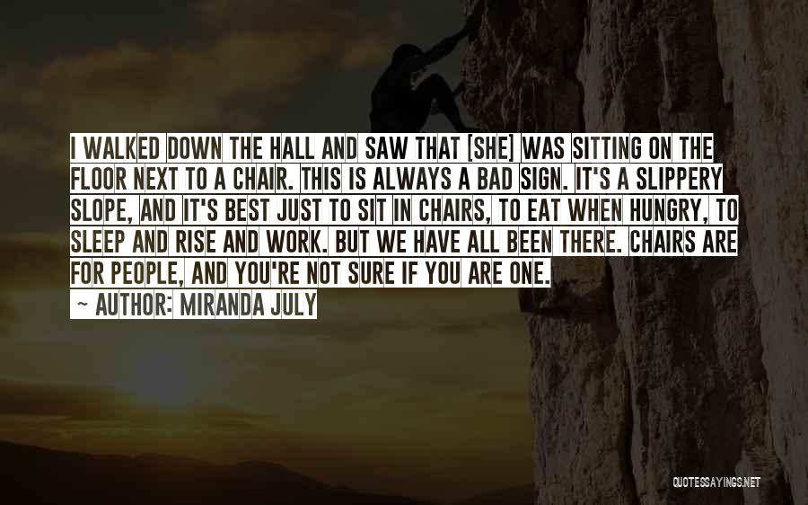 Miranda July Quotes: I Walked Down The Hall And Saw That [she] Was Sitting On The Floor Next To A Chair. This Is