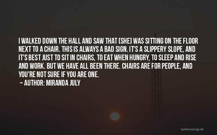 Miranda July Quotes: I Walked Down The Hall And Saw That [she] Was Sitting On The Floor Next To A Chair. This Is