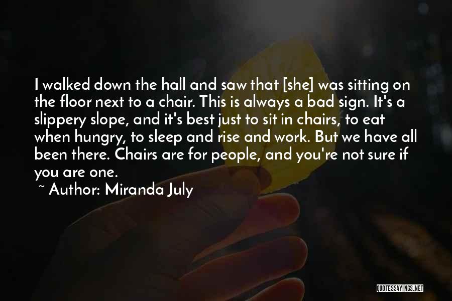 Miranda July Quotes: I Walked Down The Hall And Saw That [she] Was Sitting On The Floor Next To A Chair. This Is