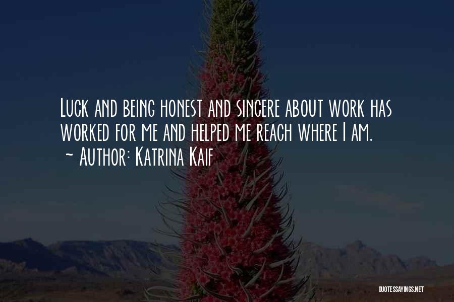 Katrina Kaif Quotes: Luck And Being Honest And Sincere About Work Has Worked For Me And Helped Me Reach Where I Am.