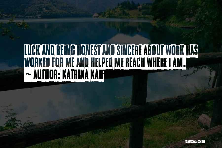 Katrina Kaif Quotes: Luck And Being Honest And Sincere About Work Has Worked For Me And Helped Me Reach Where I Am.