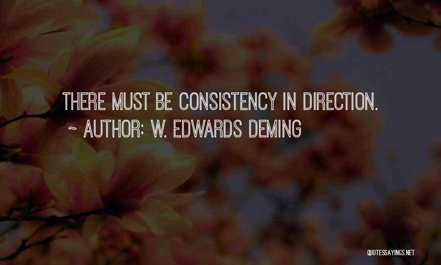 W. Edwards Deming Quotes: There Must Be Consistency In Direction.