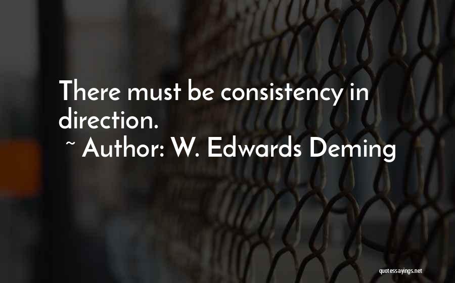 W. Edwards Deming Quotes: There Must Be Consistency In Direction.