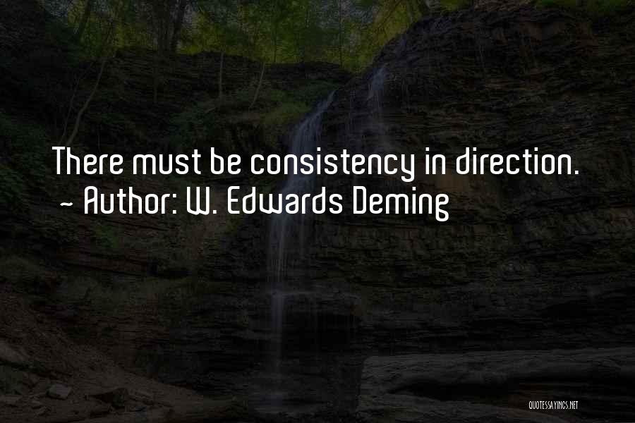 W. Edwards Deming Quotes: There Must Be Consistency In Direction.