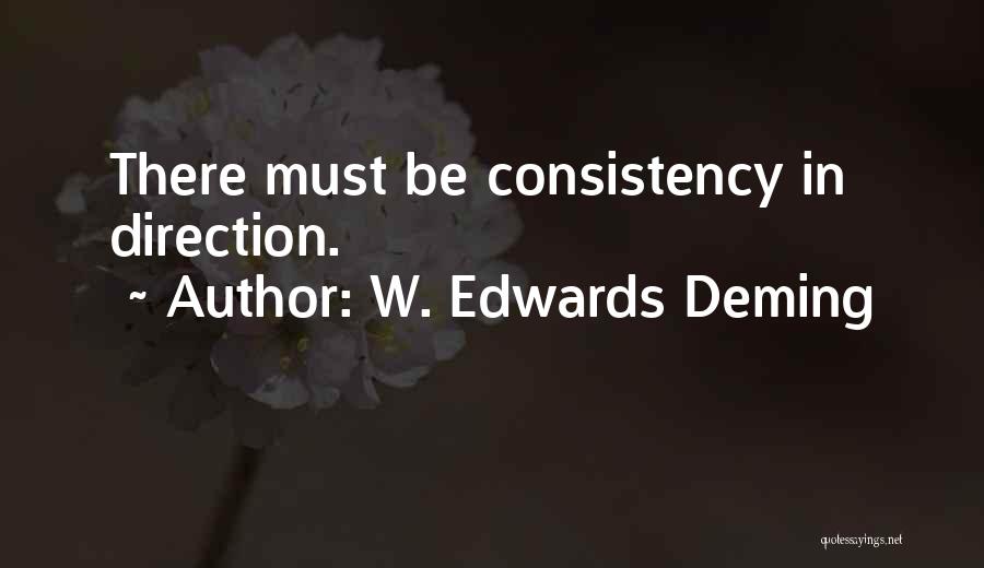 W. Edwards Deming Quotes: There Must Be Consistency In Direction.