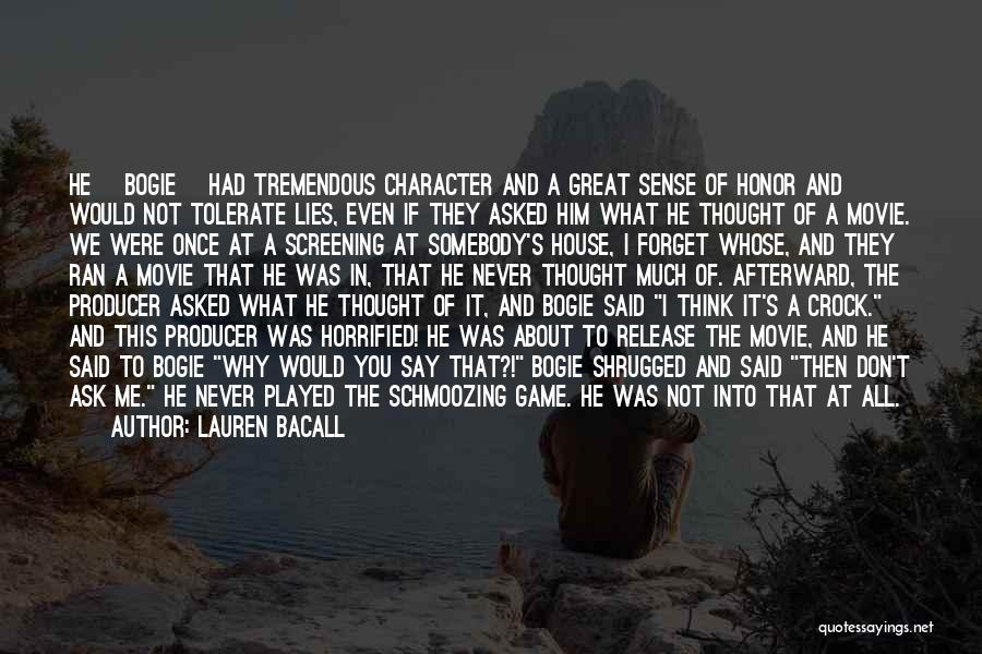 Lauren Bacall Quotes: He [bogie] Had Tremendous Character And A Great Sense Of Honor And Would Not Tolerate Lies, Even If They Asked