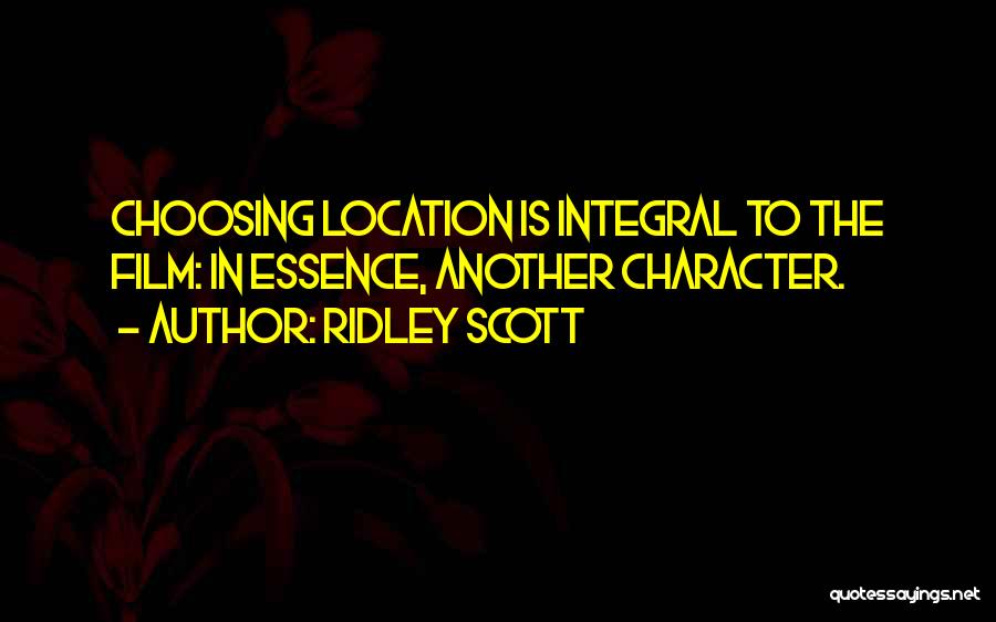 Ridley Scott Quotes: Choosing Location Is Integral To The Film: In Essence, Another Character.
