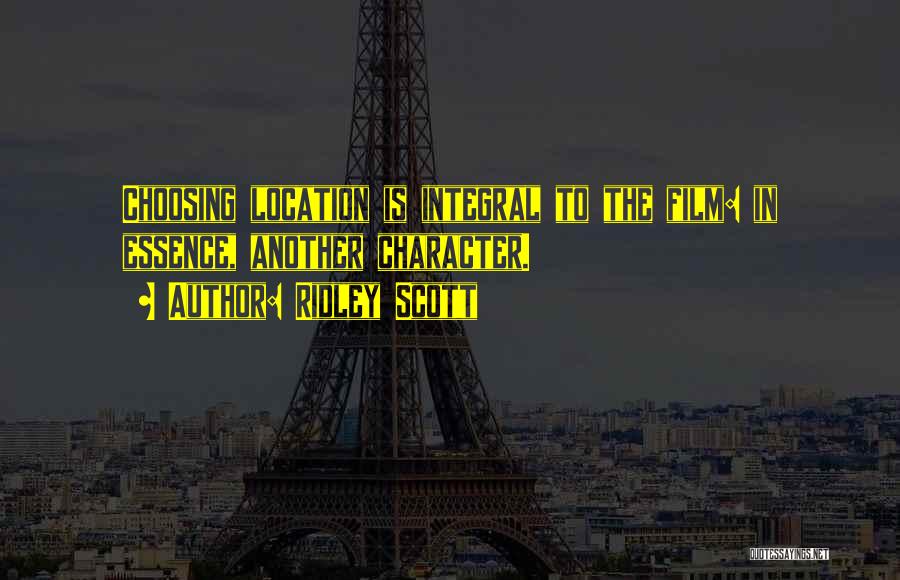 Ridley Scott Quotes: Choosing Location Is Integral To The Film: In Essence, Another Character.