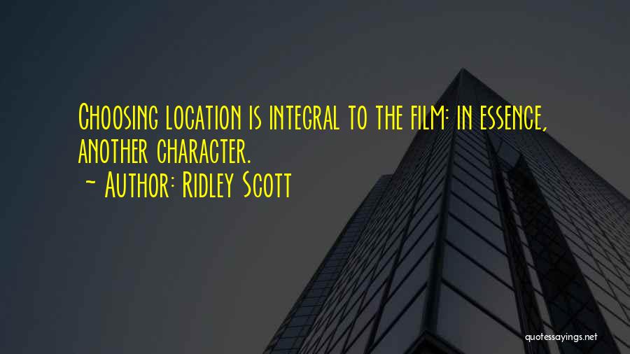 Ridley Scott Quotes: Choosing Location Is Integral To The Film: In Essence, Another Character.