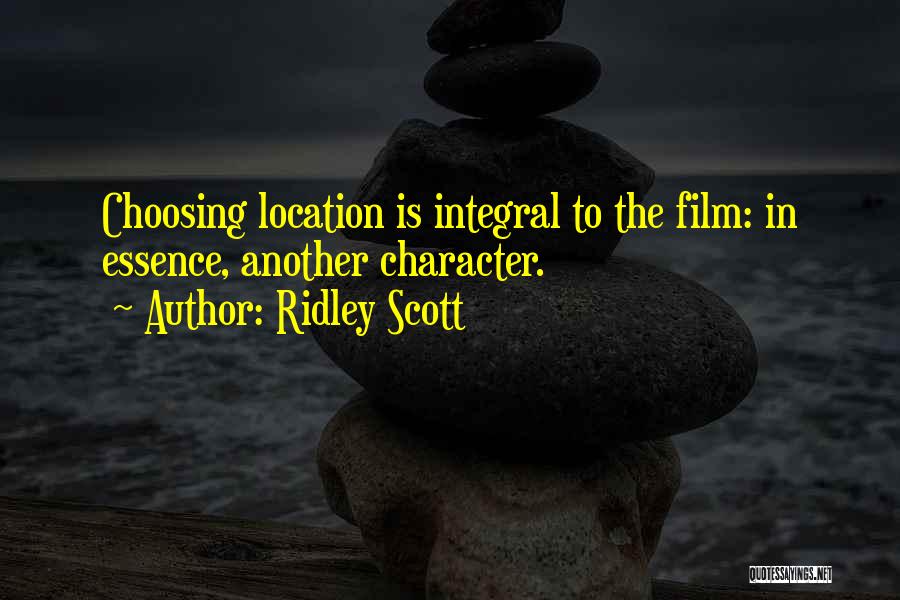 Ridley Scott Quotes: Choosing Location Is Integral To The Film: In Essence, Another Character.