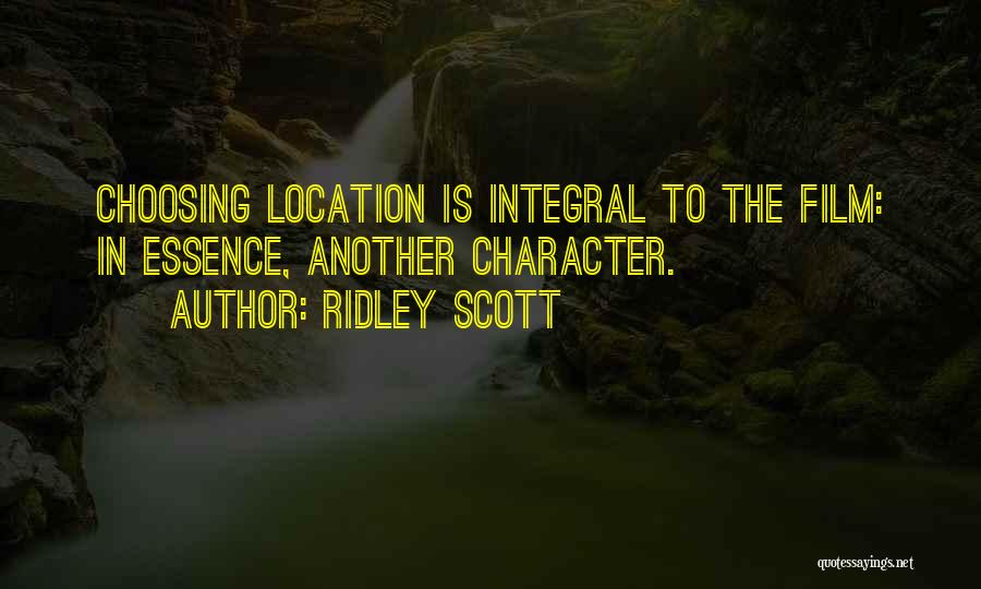 Ridley Scott Quotes: Choosing Location Is Integral To The Film: In Essence, Another Character.