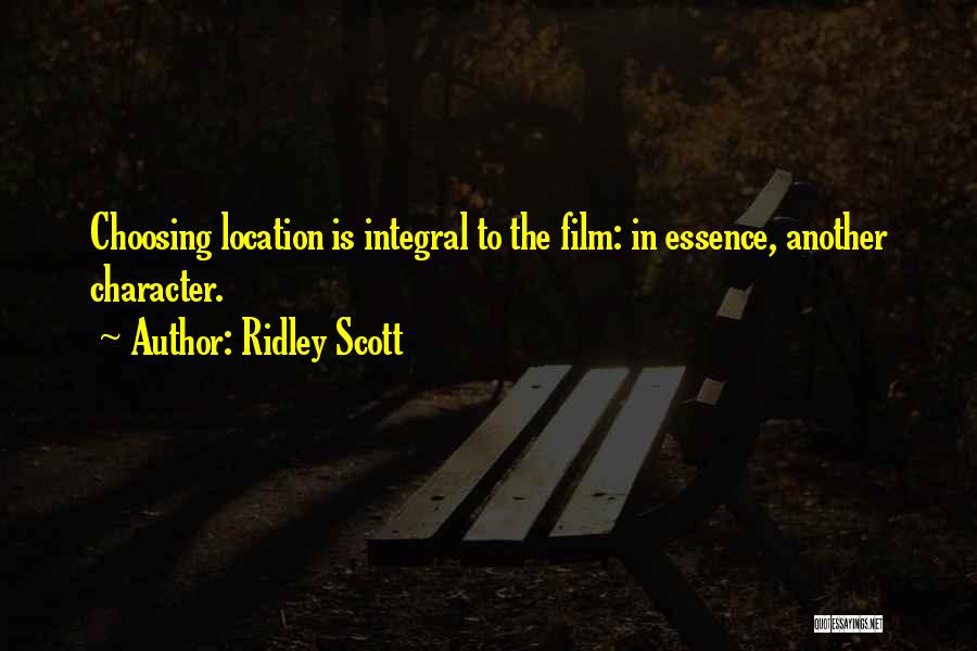 Ridley Scott Quotes: Choosing Location Is Integral To The Film: In Essence, Another Character.