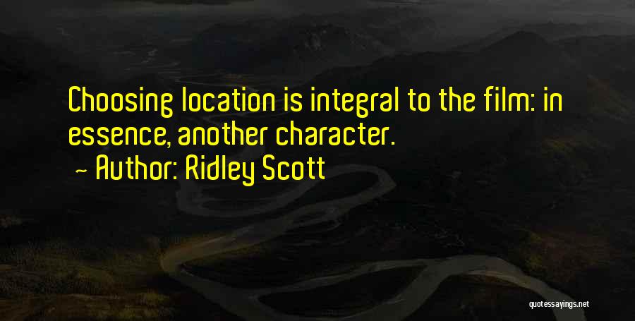 Ridley Scott Quotes: Choosing Location Is Integral To The Film: In Essence, Another Character.