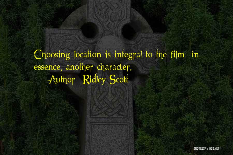 Ridley Scott Quotes: Choosing Location Is Integral To The Film: In Essence, Another Character.