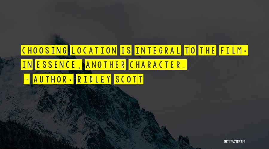 Ridley Scott Quotes: Choosing Location Is Integral To The Film: In Essence, Another Character.