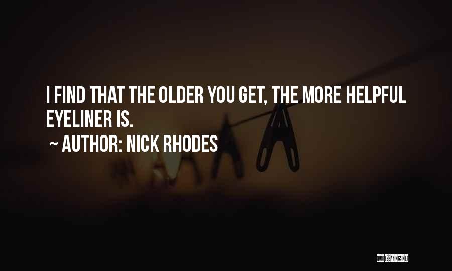 Nick Rhodes Quotes: I Find That The Older You Get, The More Helpful Eyeliner Is.