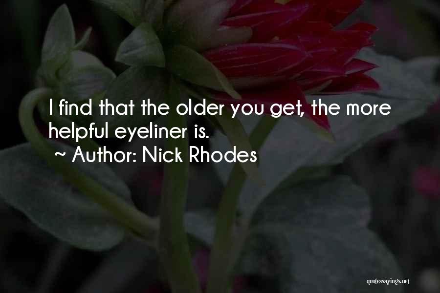 Nick Rhodes Quotes: I Find That The Older You Get, The More Helpful Eyeliner Is.