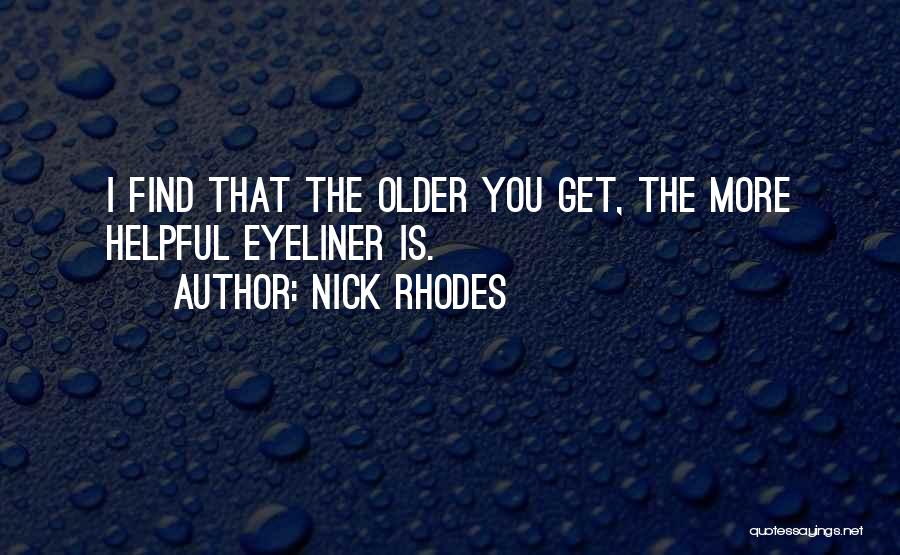 Nick Rhodes Quotes: I Find That The Older You Get, The More Helpful Eyeliner Is.