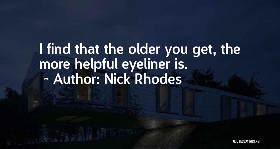 Nick Rhodes Quotes: I Find That The Older You Get, The More Helpful Eyeliner Is.