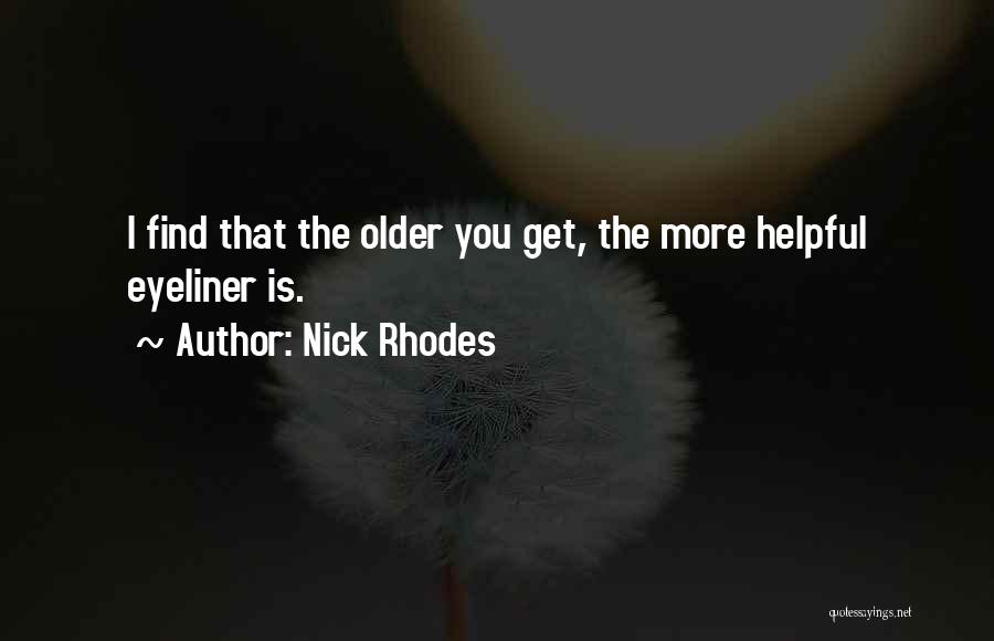 Nick Rhodes Quotes: I Find That The Older You Get, The More Helpful Eyeliner Is.