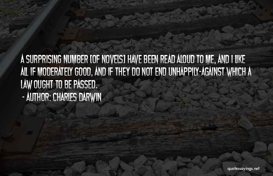 Charles Darwin Quotes: A Surprising Number [of Novels] Have Been Read Aloud To Me, And I Like All If Moderately Good, And If