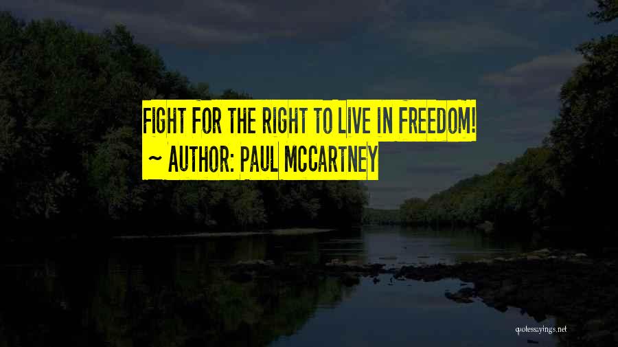 Paul McCartney Quotes: Fight For The Right To Live In Freedom!