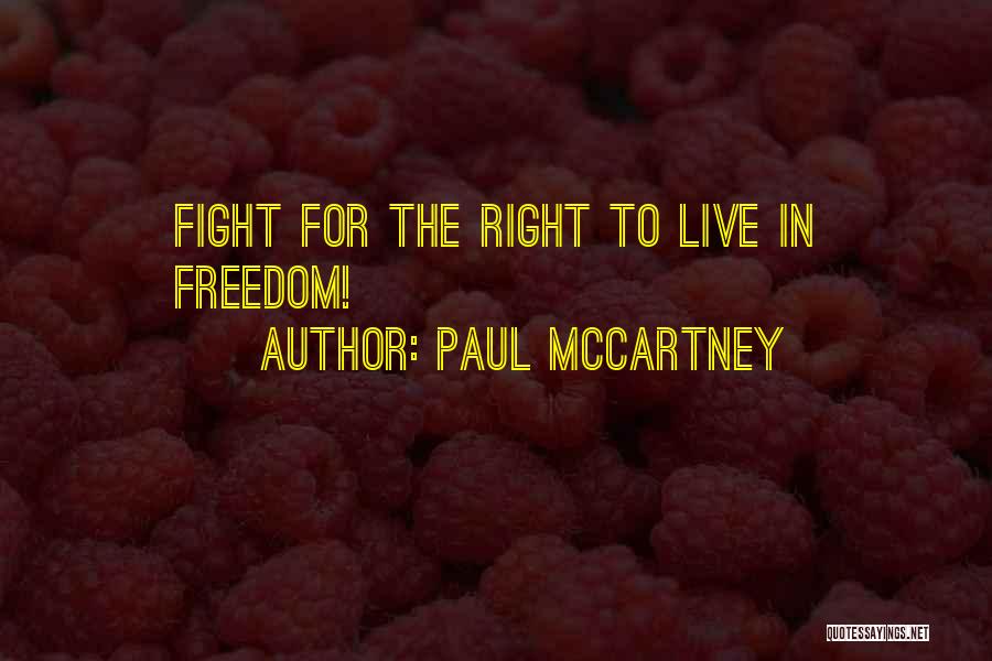 Paul McCartney Quotes: Fight For The Right To Live In Freedom!