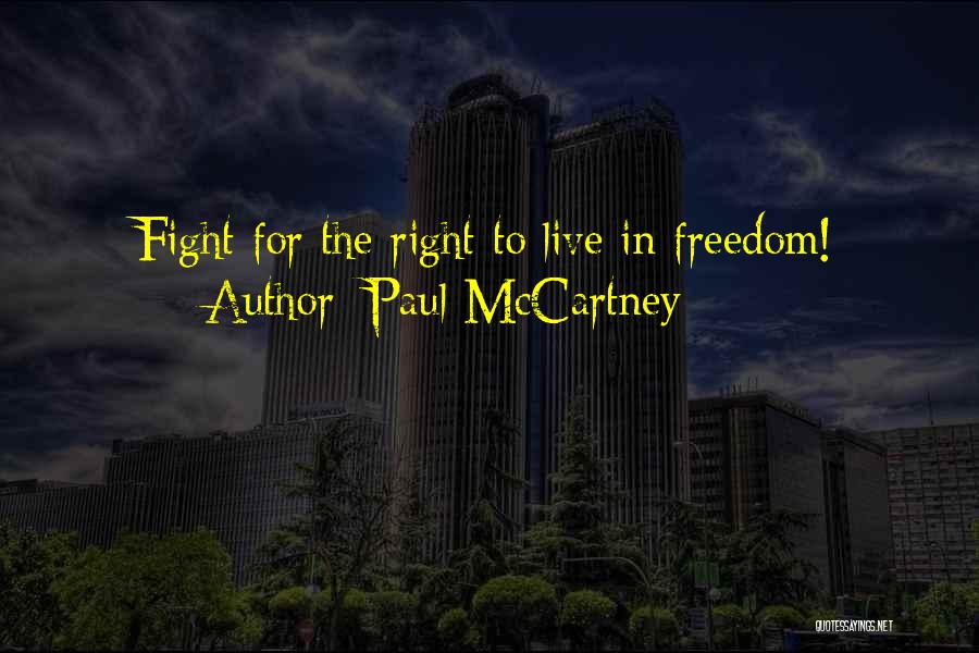 Paul McCartney Quotes: Fight For The Right To Live In Freedom!