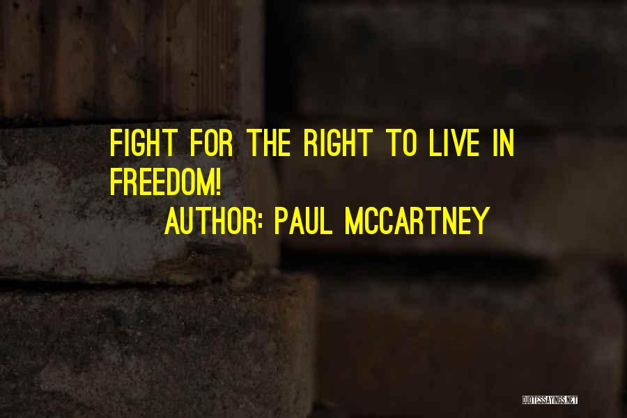 Paul McCartney Quotes: Fight For The Right To Live In Freedom!