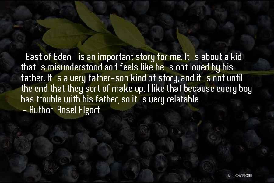 Ansel Elgort Quotes: 'east Of Eden' Is An Important Story For Me. It's About A Kid That's Misunderstood And Feels Like He's Not