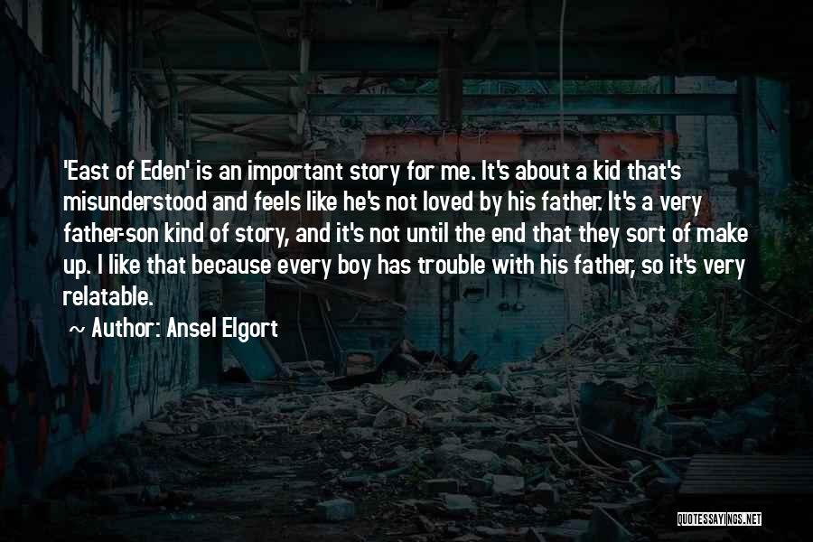 Ansel Elgort Quotes: 'east Of Eden' Is An Important Story For Me. It's About A Kid That's Misunderstood And Feels Like He's Not