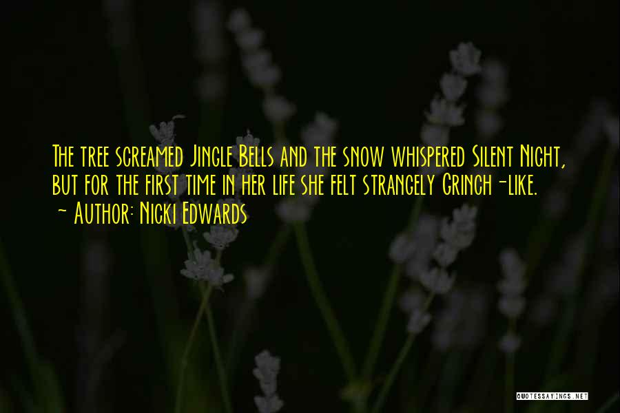 Nicki Edwards Quotes: The Tree Screamed Jingle Bells And The Snow Whispered Silent Night, But For The First Time In Her Life She