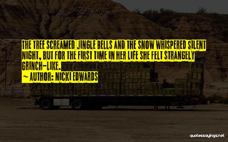 Nicki Edwards Quotes: The Tree Screamed Jingle Bells And The Snow Whispered Silent Night, But For The First Time In Her Life She