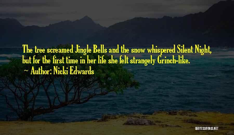 Nicki Edwards Quotes: The Tree Screamed Jingle Bells And The Snow Whispered Silent Night, But For The First Time In Her Life She