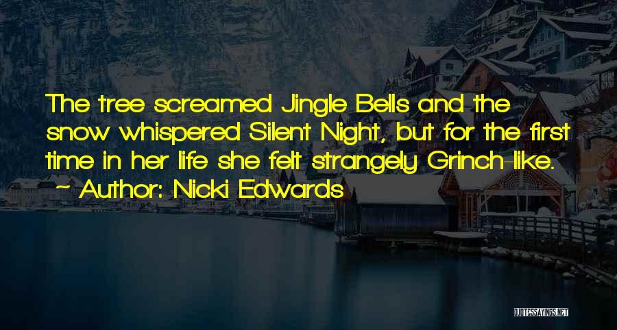 Nicki Edwards Quotes: The Tree Screamed Jingle Bells And The Snow Whispered Silent Night, But For The First Time In Her Life She