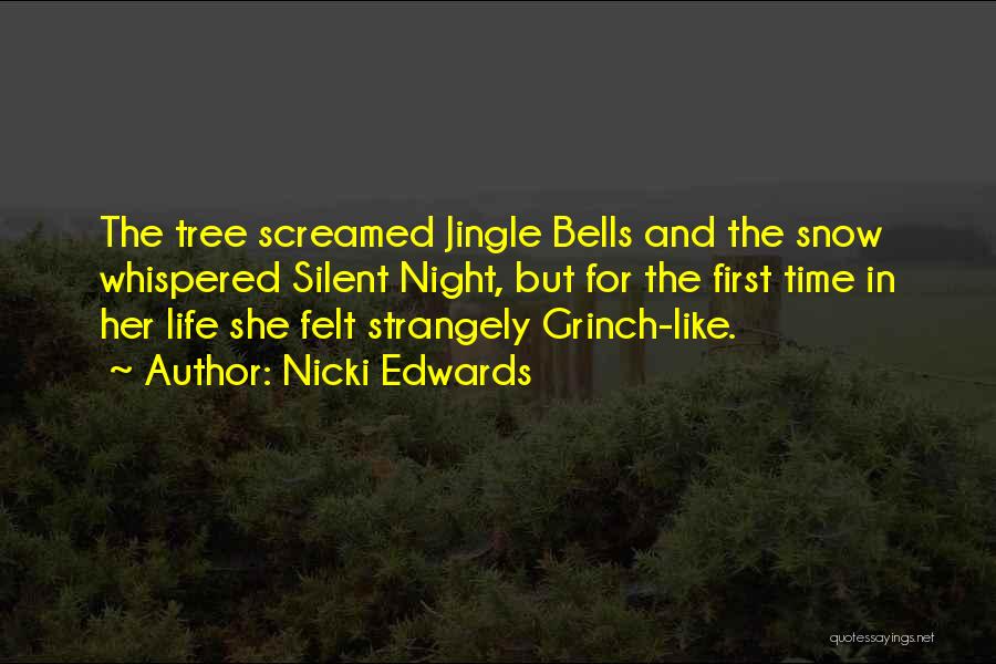 Nicki Edwards Quotes: The Tree Screamed Jingle Bells And The Snow Whispered Silent Night, But For The First Time In Her Life She
