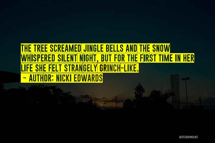 Nicki Edwards Quotes: The Tree Screamed Jingle Bells And The Snow Whispered Silent Night, But For The First Time In Her Life She