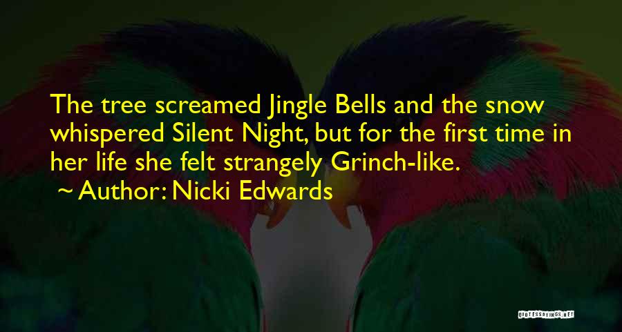 Nicki Edwards Quotes: The Tree Screamed Jingle Bells And The Snow Whispered Silent Night, But For The First Time In Her Life She