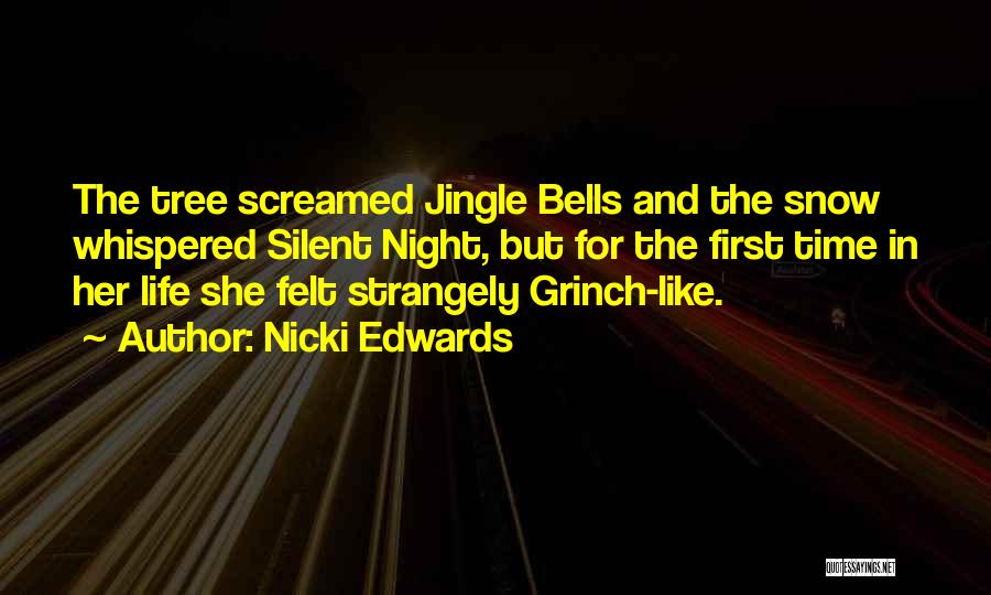 Nicki Edwards Quotes: The Tree Screamed Jingle Bells And The Snow Whispered Silent Night, But For The First Time In Her Life She