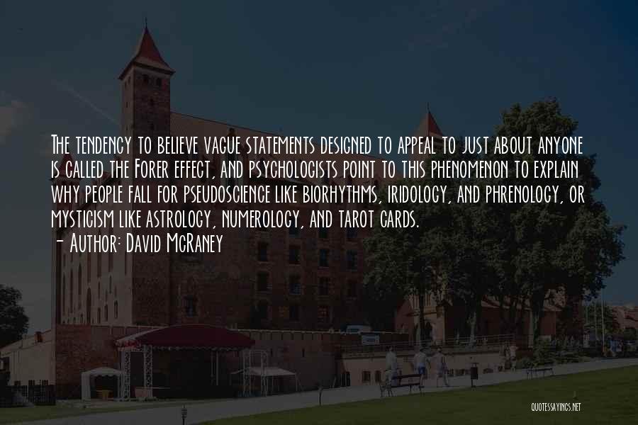 David McRaney Quotes: The Tendency To Believe Vague Statements Designed To Appeal To Just About Anyone Is Called The Forer Effect, And Psychologists