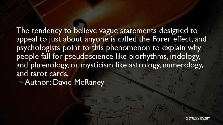 David McRaney Quotes: The Tendency To Believe Vague Statements Designed To Appeal To Just About Anyone Is Called The Forer Effect, And Psychologists