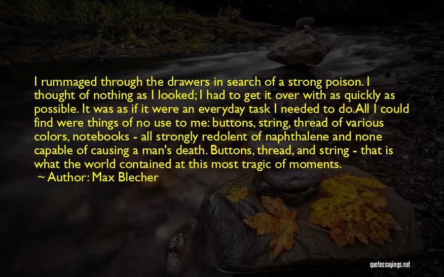 Max Blecher Quotes: I Rummaged Through The Drawers In Search Of A Strong Poison. I Thought Of Nothing As I Looked; I Had