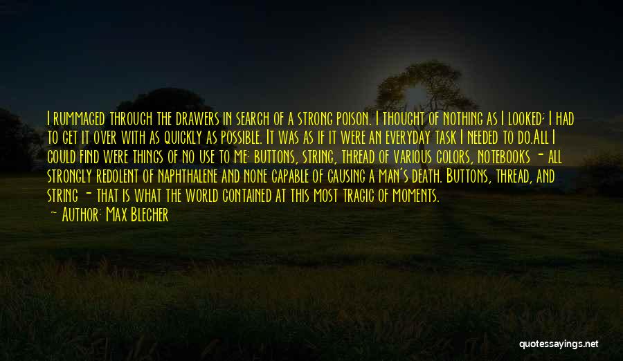 Max Blecher Quotes: I Rummaged Through The Drawers In Search Of A Strong Poison. I Thought Of Nothing As I Looked; I Had