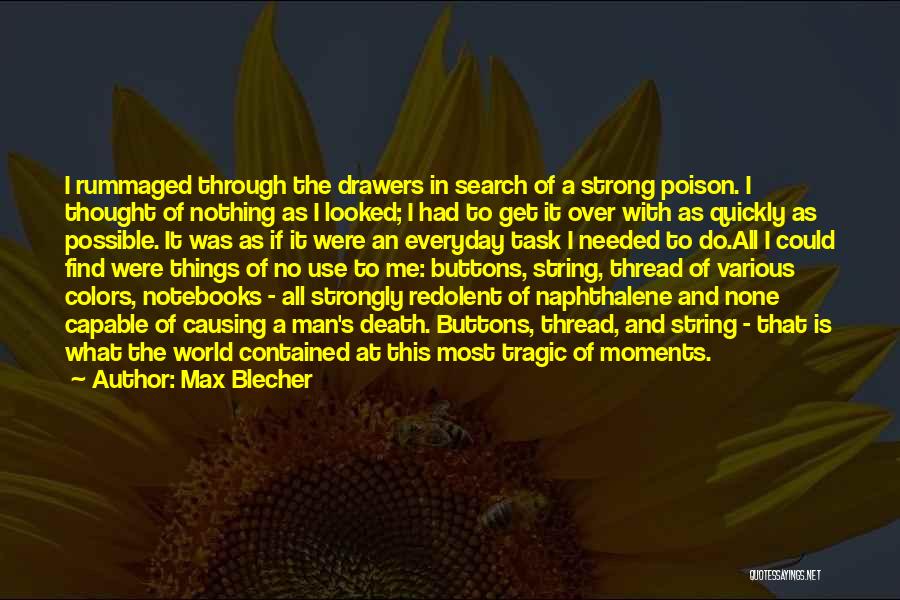 Max Blecher Quotes: I Rummaged Through The Drawers In Search Of A Strong Poison. I Thought Of Nothing As I Looked; I Had