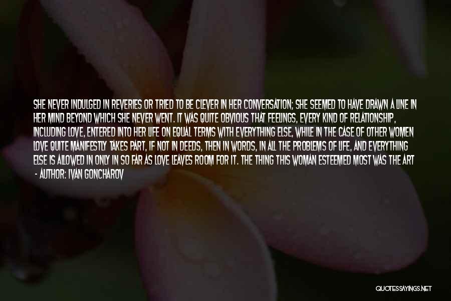 Ivan Goncharov Quotes: She Never Indulged In Reveries Or Tried To Be Clever In Her Conversation; She Seemed To Have Drawn A Line