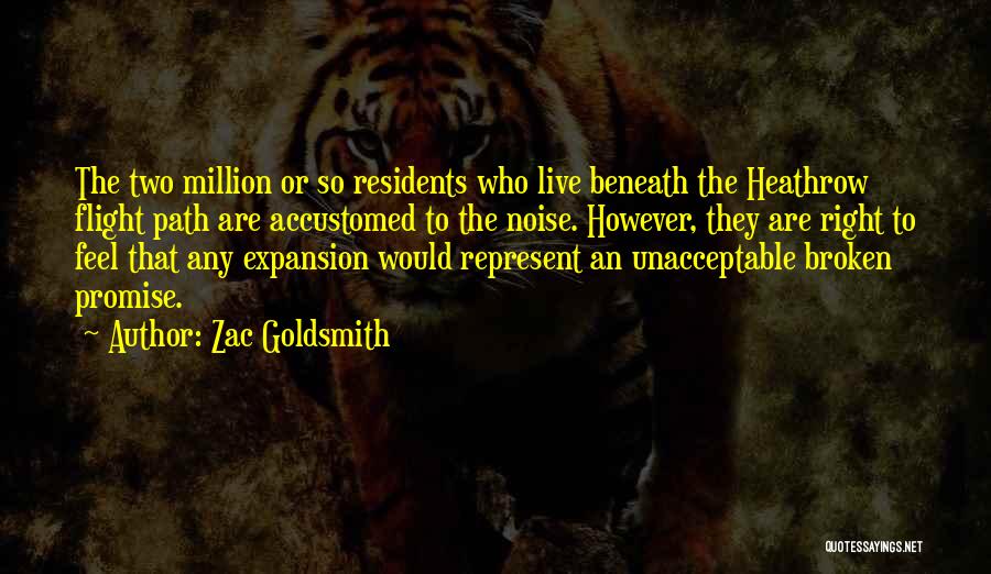 Zac Goldsmith Quotes: The Two Million Or So Residents Who Live Beneath The Heathrow Flight Path Are Accustomed To The Noise. However, They