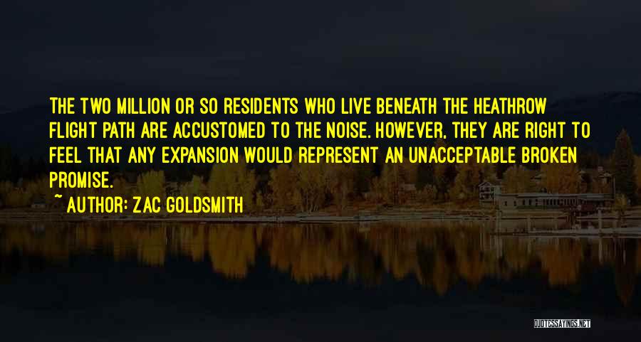 Zac Goldsmith Quotes: The Two Million Or So Residents Who Live Beneath The Heathrow Flight Path Are Accustomed To The Noise. However, They