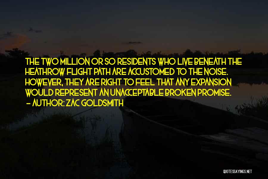 Zac Goldsmith Quotes: The Two Million Or So Residents Who Live Beneath The Heathrow Flight Path Are Accustomed To The Noise. However, They