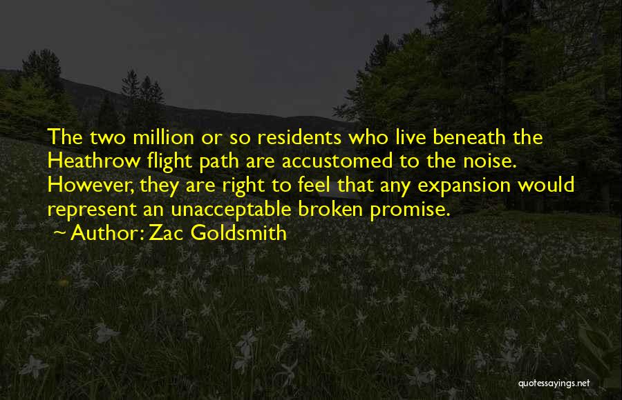 Zac Goldsmith Quotes: The Two Million Or So Residents Who Live Beneath The Heathrow Flight Path Are Accustomed To The Noise. However, They